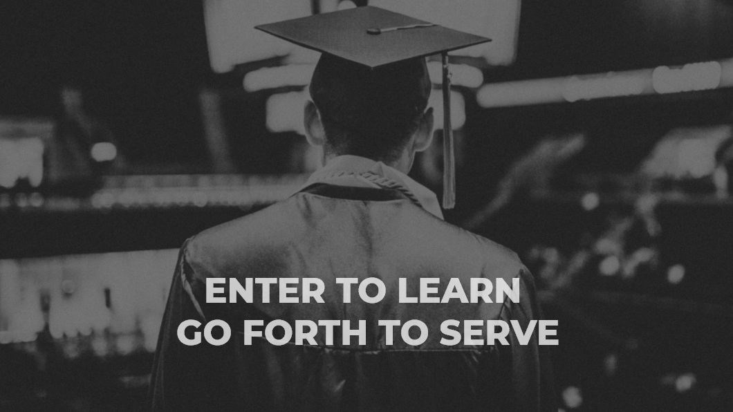 Enter to Learn Go Forth to Serve